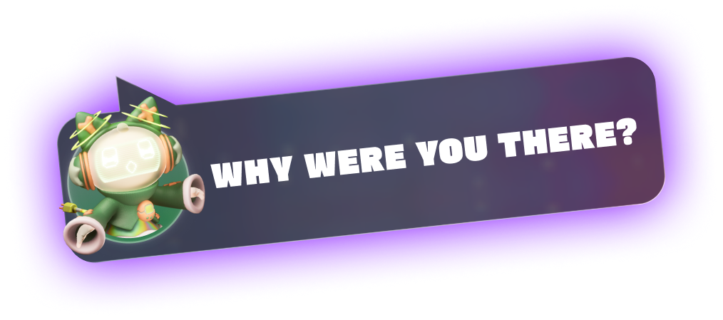 Why weren't you there?